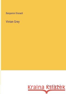 Vivian Grey Benjamin Disraeli   9783382317607 Anatiposi Verlag