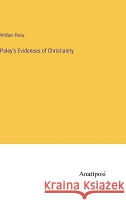 Paley's Evidences of Christianity William Paley   9783382318352 Anatiposi Verlag