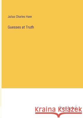 Guesses at Truth Julius Charles Hare   9783382318628 Anatiposi Verlag