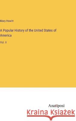A Popular History of the United States of America: Vol. II Mary Howitt   9783382319397