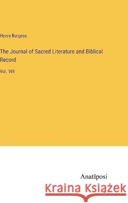The Journal of Sacred Literature and Biblical Record: Vol. VIII Henry Burgess   9783382319434