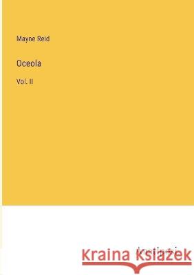 Oceola: Vol. II Mayne Reid   9783382319441 Anatiposi Verlag