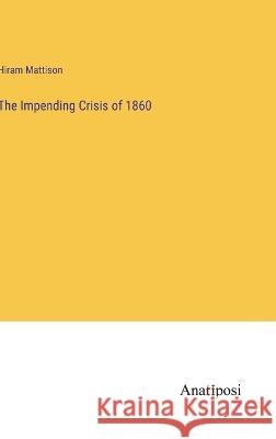 The Impending Crisis of 1860 Hiram Mattison   9783382319915 Anatiposi Verlag