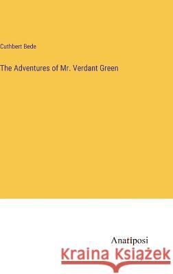 The Adventures of Mr. Verdant Green Cuthbert Bede   9783382321413 Anatiposi Verlag