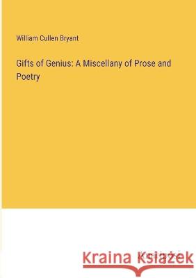 Gifts of Genius: A Miscellany of Prose and Poetry William Cullen Bryant   9783382323301 Anatiposi Verlag