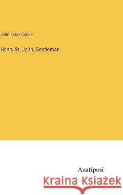 Henry St. John, Gentleman John Esten Cooke   9783382323493 Anatiposi Verlag