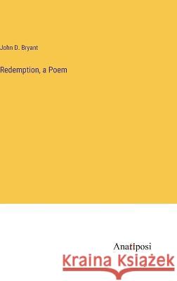 Redemption, a Poem John D Bryant   9783382323677 Anatiposi Verlag