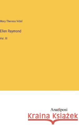 Ellen Raymond: Vol. III Mary Theresa Vidal   9783382324155