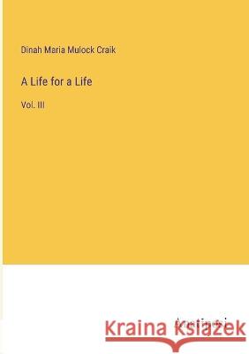 A Life for a Life: Vol. III Dinah Maria Mulock Craik   9783382324285 Anatiposi Verlag