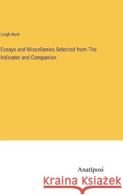 Essays and Miscellanies Selected from The Indicator and Companion Leigh Hunt   9783382324537 Anatiposi Verlag