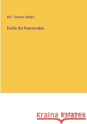 Emilie the Peacemaker Mrs Thomas Geldart   9783382325527
