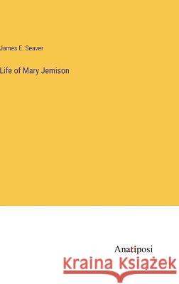 Life of Mary Jemison James E Seaver   9783382325558