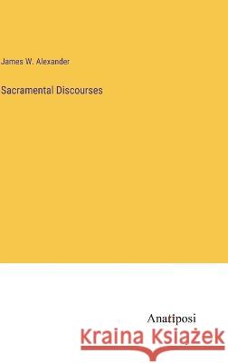 Sacramental Discourses James W Alexander   9783382325596 Anatiposi Verlag