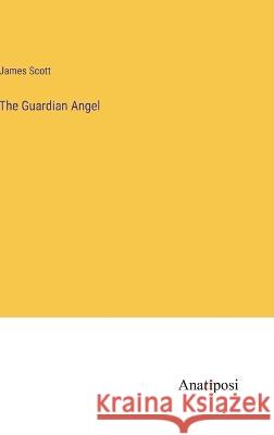 The Guardian Angel James Scott   9783382326876 Anatiposi Verlag