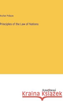 Principles of the Law of Nations Archer Polson   9783382326951