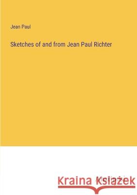 Sketches of and from Jean Paul Richter Jean Paul   9783382327187 Anatiposi Verlag