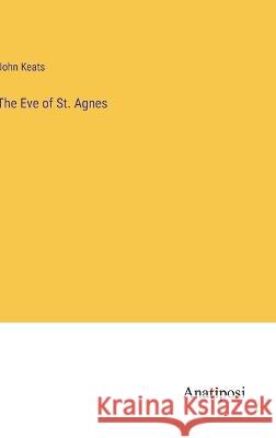 The Eve of St. Agnes John Keats   9783382327897 Anatiposi Verlag