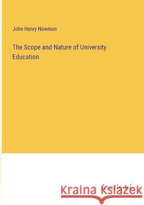 The Scope and Nature of University Education John Henry Newman   9783382328160 Anatiposi Verlag