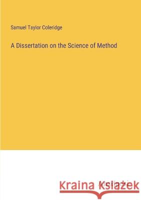 A Dissertation on the Science of Method Samuel Taylor Coleridge   9783382328368 Anatiposi Verlag