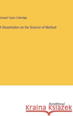 A Dissertation on the Science of Method Samuel Taylor Coleridge   9783382328375 Anatiposi Verlag