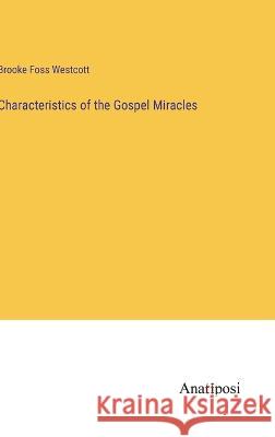 Characteristics of the Gospel Miracles Brooke Foss Westcott   9783382328399