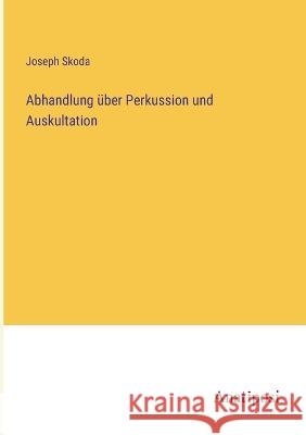 Abhandlung ?ber Perkussion und Auskultation Joseph Skoda 9783382400088