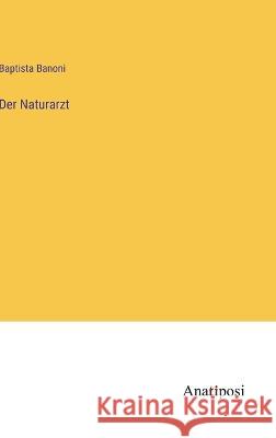 Der Naturarzt Baptista Banoni 9783382400118 Anatiposi Verlag