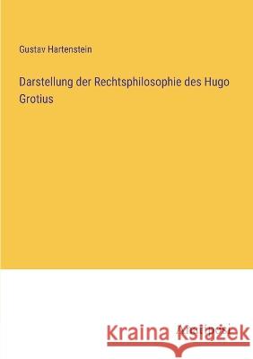 Darstellung der Rechtsphilosophie des Hugo Grotius Gustav Hartenstein 9783382401405 Anatiposi Verlag