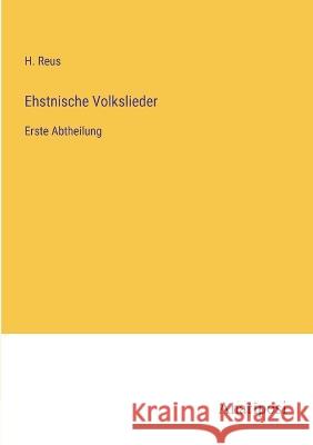 Ehstnische Volkslieder: Erste Abtheilung H. Reus 9783382401702