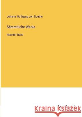 Sammtliche Werke: Neunter Band Johann Wolfgang Von Goethe   9783382402105 Anatiposi Verlag