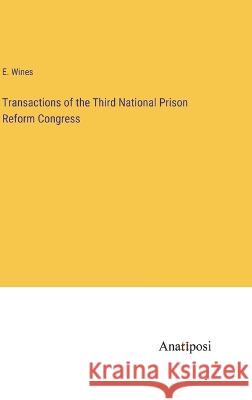 Transactions of the Third National Prison Reform Congress E. Wines 9783382500214 Anatiposi Verlag