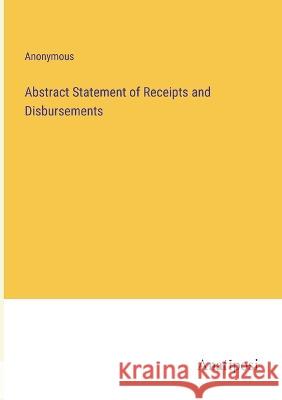 Abstract Statement of Receipts and Disbursements Anonymous 9783382500665