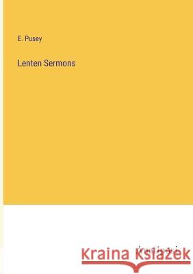 Lenten Sermons E. Pusey 9783382501082
