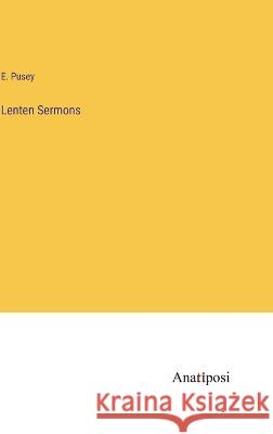 Lenten Sermons E. Pusey 9783382501099