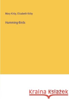 Humming-Birds Mary Kirby Elizabeth Kirby  9783382502607