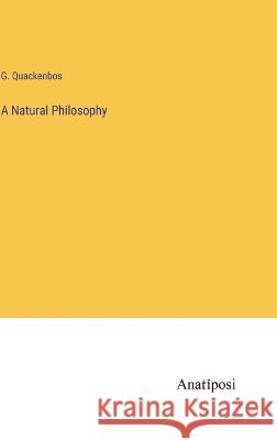 A Natural Philosophy G Quackenbos   9783382503215 Anatiposi Verlag