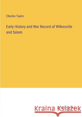 Early History and War Record of Wilkesville and Salem Charles Taylor   9783382503741 Anatiposi Verlag