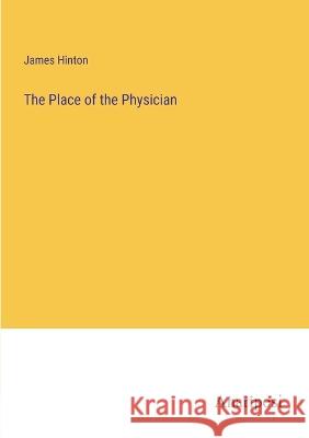 The Place of the Physician James Hinton   9783382504281 Anatiposi Verlag