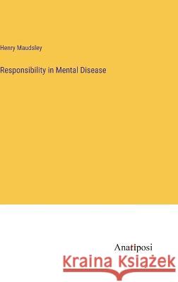 Responsibility in Mental Disease Henry Maudsley   9783382504991 Anatiposi Verlag