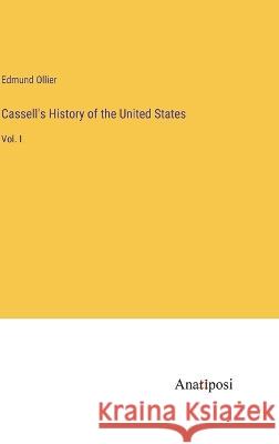 Cassell's History of the United States: Vol. I Edmund Ollier   9783382507114 Anatiposi Verlag