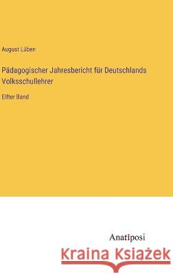 P?dagogischer Jahresbericht f?r Deutschlands Volksschullehrer: Elfter Band August L?ben 9783382600310