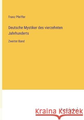 Deutsche Mystiker des vierzehnten Jahrhunderts: Zweiter Band Franz Pfeiffer   9783382600563 Anatiposi Verlag