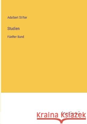 Studien: Funfter Band Adalbert Stifter   9783382601386 Anatiposi Verlag