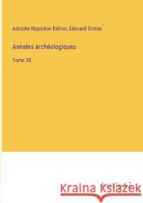 Annales archeologiques: Tome 20 Adolphe Napoleon Didron Edouard Didron  9783382700249 Anatiposi Verlag