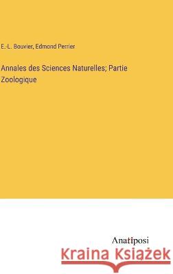 Annales des Sciences Naturelles; Partie Zoologique E -L Bouvier Edmond Perrier  9783382700430 Anatiposi Verlag