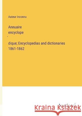 Annuaire encyclopédique; Encyclopedias and dictionaries 1861-1862 Auteur Inconnu   9783382700560 Anatiposi Verlag