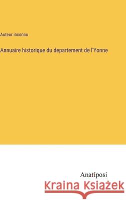 Annuaire historique du departement de l'Yonne Auteur Inconnu   9783382700591 Anatiposi Verlag