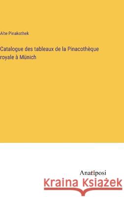 Catalogue des tableaux de la Pinacotheque royale a Munich Alte Pinakothek   9783382701314