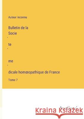 Bulletin de la Société médicale homoeopathique de France: Tome 7 Auteur Inconnu   9783382702168 Anatiposi Verlag