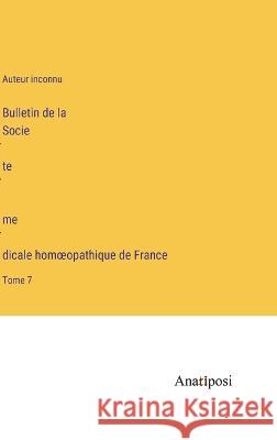 Bulletin de la Société médicale homoeopathique de France: Tome 7 Auteur Inconnu   9783382702175 Anatiposi Verlag